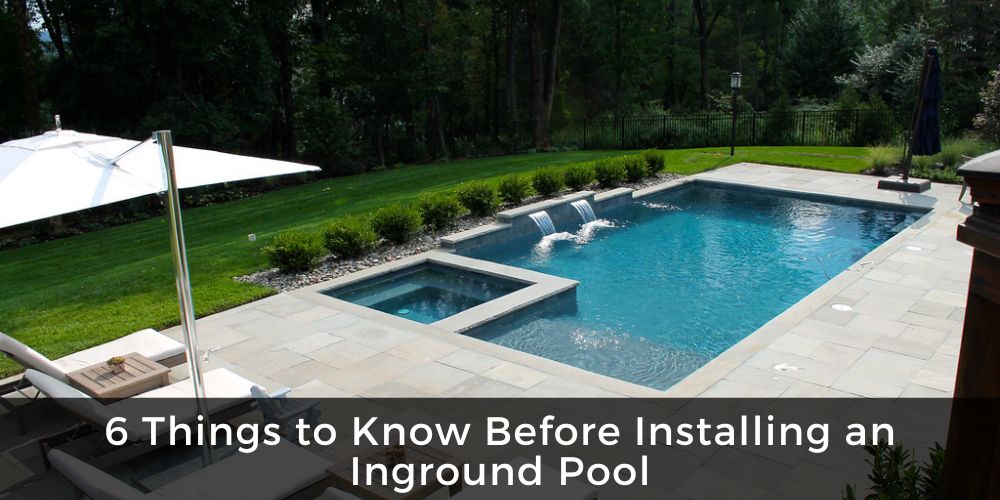 6 Things to Know Before Installing an Inground Pool